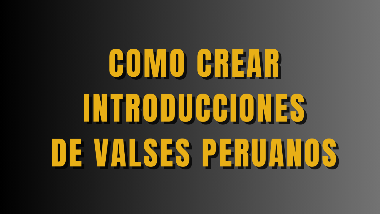 CURSO: COMO CREAR INTRODUCCIONES DE VALSES PERUANOS